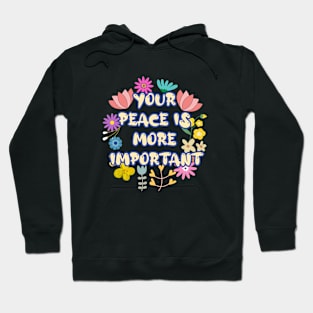 YOUR  PEACE IS  MORE  IMPORTANT Hoodie